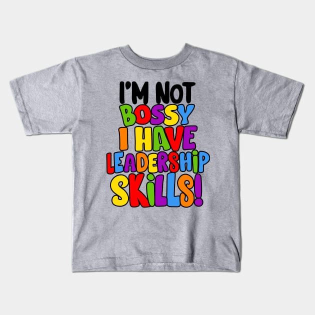 I'm Not Bossy I Have Leadership Skills! Kids T-Shirt by loeye